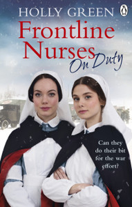 Frontline Nurses On Duty: A Moving And Emotional Historical Novel