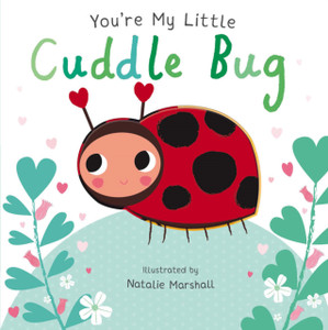 You'Re My Little Cuddle Bug You'Re My Little Cuddle Bug