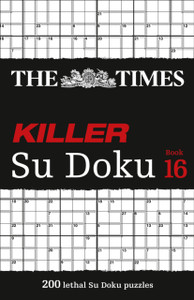 The Times Killer Su Doku Book 16: 200 Lethal Su Doku Puzzles The Times Killer Su Doku Book 16: 200 Lethal Su Doku Puzzles