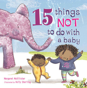15 Things Not To Do With A Baby 15 Things Not To Do With A Baby