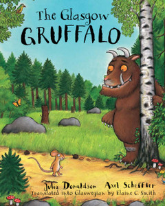 The Glasgow Gruffalo: The Gruffalo In Glaswegian The Glasgow Gruffalo: The Gruffalo In Glaswegian