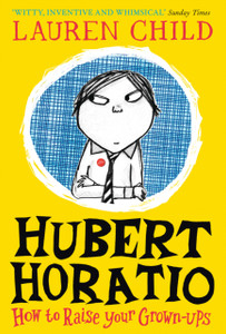 Hubert Horatio: How To Raise Your Grown-Ups Hubert Horatio: How To Raise Your Grown-Ups