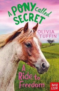 A Pony Called Secret: A Ride To Freedom A Pony Called Secret: A Ride To Freedom