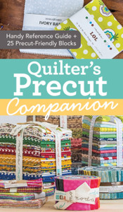 Quilter'S Precut Companion: Handy Reference Guide + 25 Precut-Friendly Blocks Quilter'S Precut Companion: Handy Reference Guide + 25 Precut-Friendly Blocks