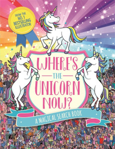 Where'S The Unicorn Now?: A Magical Search And Find Book Where'S The Unicorn Now?: A Magical Search And Find Book