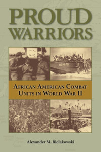 Proud Warriors Volume 6: African American Combat Units In World War Ii