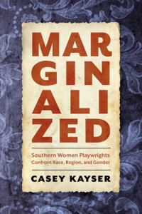 Marginalized: Southern Women Playwrights Confront Race, Region, And Gender