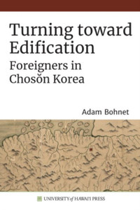 Turning Toward Edification: Foreigners In Choson Korea
