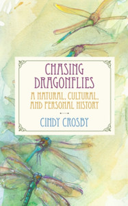 Chasing Dragonflies: A Natural, Cultural, And Personal History