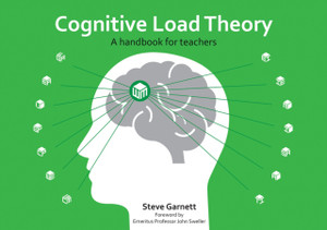 Cognitive Load Theory: A Handbook For Teachers Cognitive Load Theory: A Handbook For Teachers