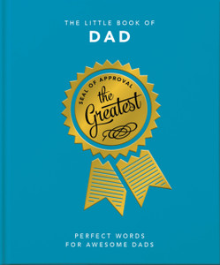 The Little Book Of Dad: Perfect Words For Awesome Dads The Little Book Of Dad: Perfect Words For Awesome Dads