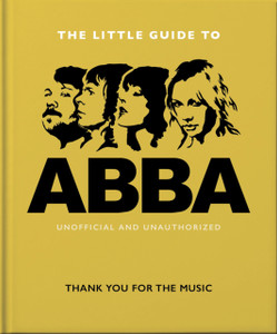 The Little Guide To Abba: Thank You For The Music The Little Guide To Abba: Thank You For The Music