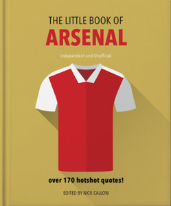 The Little Book of Arsenal: Over 170 hotshot quotes