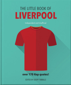 The Little Book Of Liverpool: More Than 170 Kop Quotes The Little Book Of Liverpool: More Than 170 Kop Quotes