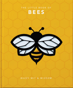 The Little Book Of Bees: Buzzy Wit And Wisdom The Little Book Of Bees: Buzzy Wit And Wisdom
