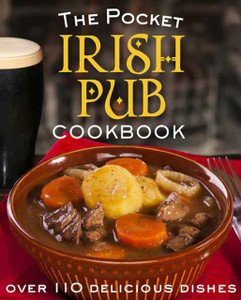The Pocket Irish Pub Cookbook: Over 110 Delicious Recipes The Pocket Irish Pub Cookbook: Over 110 Delicious Recipes