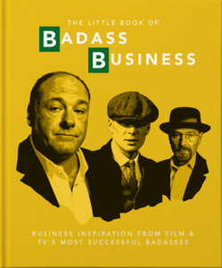 The Little Book Of Badass Business: Criminally Good Advice The Little Book Of Badass Business: Criminally Good Advice