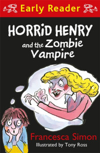 Horrid Henry Early Reader: Horrid Henry And The Zombie Vampire Horrid Henry Early Reader: Horrid Henry And The Zombie Vampire
