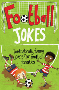 Football Jokes: Fantastically Funny Jokes For Football Fanatics