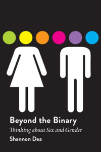 Beyond The Binary: Thinking About Sex And Gender Beyond The Binary: Thinking About Sex And Gender