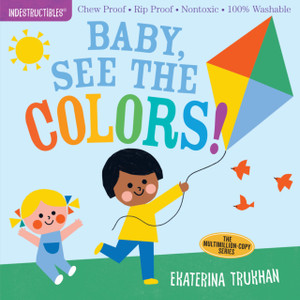Indestructibles: Baby, See The Colors!: Chew Proof * Rip Proof * Nontoxic * 100% Washable (Book For Babies, Newborn Books, Safe To Chew) Indestructibles: Baby, See The Colors!: Chew Proof * Rip Proof * Nontoxic * 100% Washable (Book For Babies, Newborn Books, Safe To Chew)