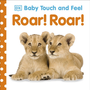 Baby Touch And Feel Roar! Roar! Baby Touch And Feel Roar! Roar!