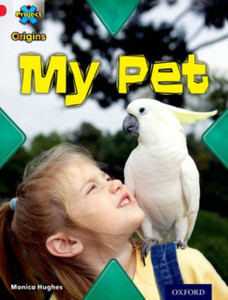 Project X Origins: Red Book Band, Oxford Level 2: Pets: My Pet Project X Origins: Red Book Band, Oxford Level 2: Pets: My Pet