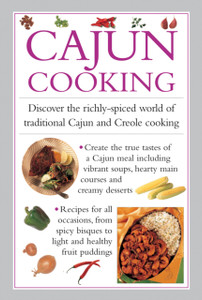 Cajun Cooking: Discover The Richly-Spiced World Of Traditional Cajun And Creole Cooking Cajun Cooking: Discover The Richly-Spiced World Of Traditional Cajun And Creole Cooking