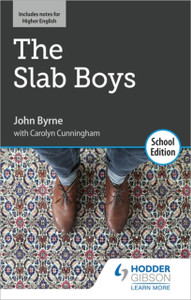 The Slab Boys By John Byrne: School Edition The Slab Boys By John Byrne: School Edition