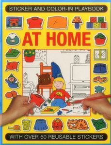 Sticker And Colour-In Playbook: At Home: With Over 50 Reusable Stickers Sticker And Colour-In Playbook: At Home: With Over 50 Reusable Stickers