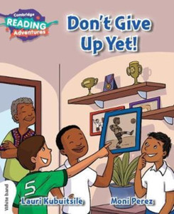 Cambridge Reading Adventures Don'T Give Up Yet! White Band Cambridge Reading Adventures Don'T Give Up Yet! White Band