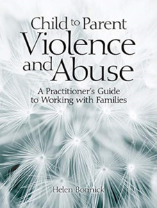 Child To Parent Violence And Abuse: A Practitioner'S Guide To Working With Families