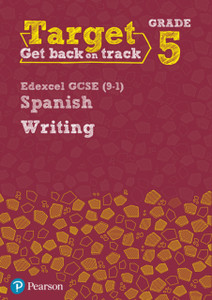 Target Grade 5 Writing Edexcel Gcse (9-1) Spanish Workbook Target Grade 5 Writing Edexcel Gcse (9-1) Spanish Workbook