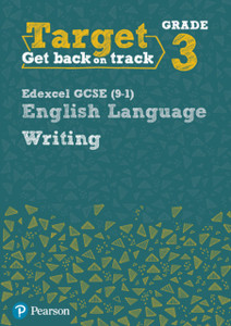 Target Grade 3 Writing Edexcel Gcse (9-1) English Language Workbook: Target Grade 3 Writing Edexcel Gcse (9-1) English Language Workbook Target Grade 3 Writing Edexcel Gcse (9-1) English Language Workbook: Target Grade 3 Writing Edexcel Gcse (9-1) English Language Workbook