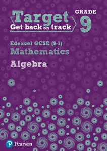 Target Grade 9 Edexcel Gcse (9-1) Mathematics Algebra Workbook Target Grade 9 Edexcel Gcse (9-1) Mathematics Algebra Workbook