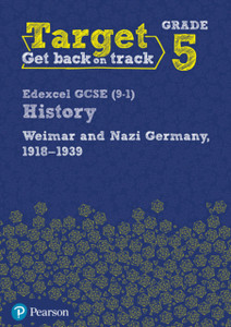 Target Grade 5 Edexcel Gcse (9-1) History Weimar And Nazi Germany, 1918-1939 Workbook Target Grade 5 Edexcel Gcse (9-1) History Weimar And Nazi Germany, 1918-1939 Workbook