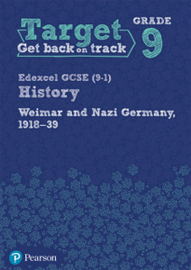 Target Grade 9 Edexcel Gcse (9-1) History Weimar And Nazi Germany, 1918-1939 Workbook Target Grade 9 Edexcel Gcse (9-1) History Weimar And Nazi Germany, 1918-1939 Workbook