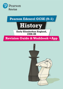 Pearson Revise Edexcel Gcse (9-1) History Early Elizabethan England Revision Guide And Workbook + App: For Home Learning, 2022 And 2023 Assessments And Exams