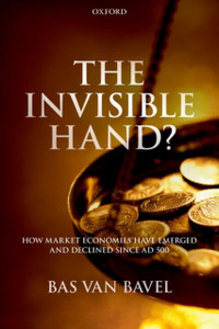 The Invisible Hand?: How Market Economies Have Emerged And Declined Since Ad 500