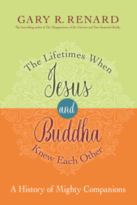 The Lifetimes When Jesus And Buddha Knew Each Other: A History Of Mighty Companions