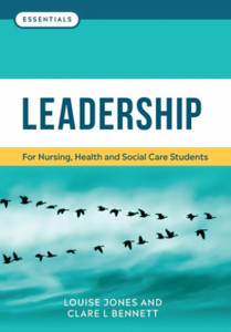 Leadership: For Nursing, Health And Social Care Students Leadership: For Nursing, Health And Social Care Students