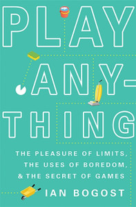 Play Anything: The Pleasure Of Limits, The Uses Of Boredom, And The Secret Of Games Play Anything: The Pleasure Of Limits, The Uses Of Boredom, And The Secret Of Games