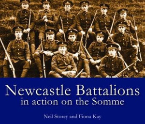 Newcastle Battalions: In Action On The Somme Newcastle Battalions: In Action On The Somme