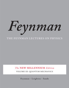 The Feynman Lectures On Physics, Vol. Iii: The New Millennium Edition: Quantum Mechanics The Feynman Lectures On Physics, Vol. Iii: The New Millennium Edition: Quantum Mechanics