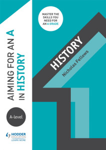 Aiming For An A In A-Level History Aiming For An A In A-Level History