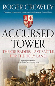 Accursed Tower: The Crusaders' Last Battle For The Holy Land Accursed Tower: The Crusaders' Last Battle For The Holy Land