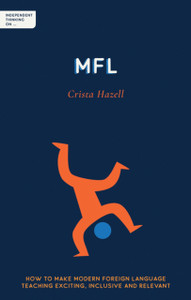 Independent Thinking on MFL: How to make modern foreign language teaching exciting, inclusive and relevant