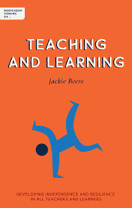 Independent Thinking on Teaching and Learning: Developing independence and resilience in all teachers and learners