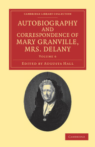Autobiography And Correspondence Of Mary Granville, Mrs Delany: With Interesting Reminiscences Of King George The Third And Queen Charlotte - 9781108038393