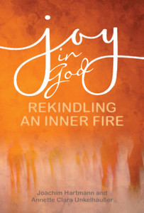 Joy In God: Rekindling An Inner Fire Joy In God: Rekindling An Inner Fire